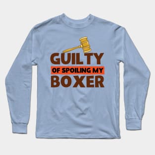 Guilty Of Spoiling My Boxer Dog Lovers Favorite Long Sleeve T-Shirt